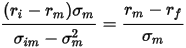 \frac{(r_i-r_m)\sigma_m}{\sigma_{im}-\sigma_m^2}=\frac{r_m-r_f}{\sigma_m}