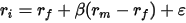 r_i=r_f+\beta(r_m-r_f)+\varepsilon