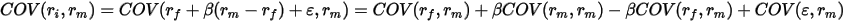 COV(r_i,r_m)=COV(r_f+\beta(r_m-r_f)+\varepsilon,r_m)=COV(r_f,r_m)+\beta COV(r_m,r_m)-\beta COV(r_f,r_m)+COV(\varepsilon,r_m)