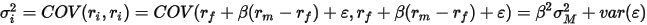 \sigma_i^2=COV(r_i,r_i)=COV(r_f+\beta(r_m-r_f)+\varepsilon,r_f+\beta(r_m-r_f)+\varepsilon)=\beta^2\sigma_M^2+var(\varepsilon)