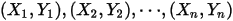 (X_1, Y_1), (X_2, Y_2), \cdot \cdot \cdot ,(X_n, Y_n)