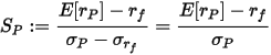 S_P:= \frac{E[r_P]-r_f}{\sigma_{P}-\sigma_{r_f}} = \frac{E[r_P]-r_f}{\sigma_P}