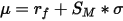 \mu=r_f+S_M *\sigma