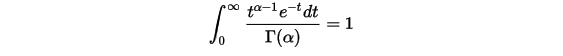 \int _{0}^{\infty}\frac{t^{\alpha-1}e^{-t}dt}{\Gamma(\alpha)}=1\\