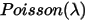 Poisson(\lambda)