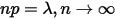 np=\lambda,n\rightarrow \infty