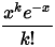 \frac{x^ke^{-x}}{k!}