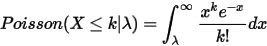 Poisson(X\leq k|\lambda)=\int_{\lambda}^{\infty}\frac{x^ke^{-x}}{k!}dx