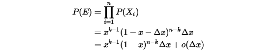 \begin{align*}P(E)&=\prod_{i=1}^{n}P(X_i) \\&=x^{k-1}(1-x-\Delta x)^{n-k}\Delta x \\&=x^{k-1}(1-x)^{n-k}\Delta x+o(\Delta x)\end{align*}\\