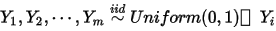 Y_1,Y_2,\cdots,Y_m\overset{iid}{\sim}Uniform(0,1) ，Y_i