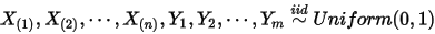 X_{(1)},X_{(2)},\cdots,X_{(n)},Y_1,Y_2,\cdots,Y_m\overset{iid}{\sim}Uniform(0,1) 