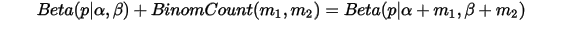 Beta(p|\alpha,\beta)+BinomCount(m_1,m_2)=Beta(p|\alpha+m_1,\beta+m_2)\\