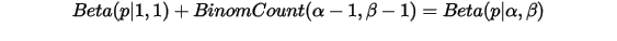 Beta(p|1,1)+BinomCount(\alpha-1,\beta-1)=Beta(p|\alpha,\beta)\\