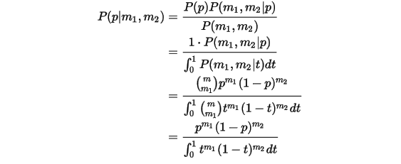 \begin{align*}P(p|m_1,m_2)&=\frac{P(p)P(m_1,m_2|p)}{P(m_1,m_2)} \\&=\frac{1\cdot P(m_1,m_2|p)}{\int_0^1P(m_1,m_2|t)dt} \\&=\frac{\binom{m}{m_1}p^{m_1}(1-p)^{m_2}}{\int_0^1 \binom{m}{m_1}t^{m_1}(1-t)^{m_2}dt} \\&=\frac{p^{m_1}(1-p)^{m_2}}{\int_0^1 t^{m_1}(1-t)^{m_2}dt}\end{align*}\\