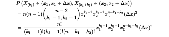 \begin{align*}&P\left(X_{(k_1)}\in(x_1,x_1+\Delta x),X_{(k_1+k_2)}\in(x_2,x_2+\Delta x)\right) \\&=n(n-1)\binom{n-2}{k_1-1,k_2-1}x_1^{k_1-1}x_2^{k_2-1}x_3^{n-k_1-k_2}(\Delta x)^2 \\&=\frac{n!}{(k_1-1)!(k_2-1)!(n-k_1-k_2)!}x_1^{k_1-1}x_2^{k_2-1}x_3^{n-k_1-k_2}(\Delta x)^2\end{align*}\\