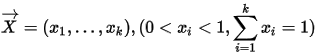 \overrightarrow{X}=(x_{1},...,x_{k}), (0<x_{i}<1,\sum_{i=1}^{k}x_{i}=1)