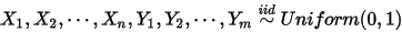 X_1,X_2,\cdots,X_n,Y_1,Y_2,\cdots, Y_m\overset{iid}{\sim}Uniform(0,1)