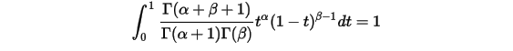 \int_0^1\frac{\Gamma(\alpha+\beta+1)}{\Gamma(\alpha+1)\Gamma(\beta)}t^{\alpha}(1-t)^{\beta-1}dt=1\\